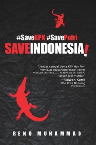 Judul: #SaveKPK #SavePolri #SaveIndonesia! Penulis : Reno Muhammad Penerbit : Nourabooks, Jakarta Cetakan : Pertama, Februari 2015 Tebal : 160 Halaman