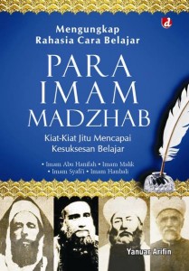 Judul: Mengungkap Rahasia Cara Belajar Para Imam Mazhab Penulis : Yanuar Arifin Penerbit : Diva Press Cetakan : I, Agustus 2015 Tebal : 220 hlm. ISBN : 978-602-255-946-7