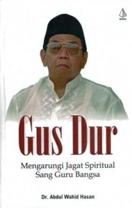 Judul Buku: Gus Dur; Mengarungi Jagat Spiritual Sang Guru Bangsa Penulis : Dr. Abdul Wahid Hasan Penerbit : IRCiSoD Cetakan : Pertama, Agustus 2015 Tebal : 252 halaman ISBN : 978-602-255-956-6