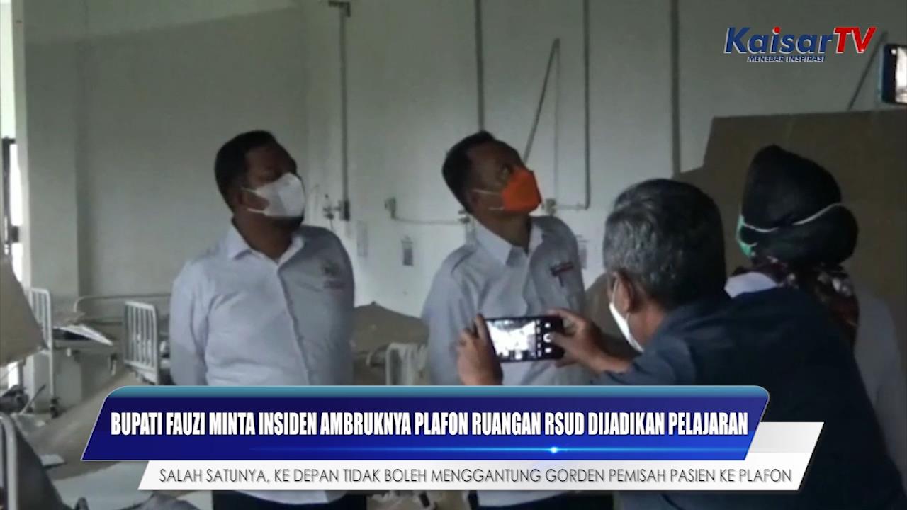BUPATI FAUZI MINTA INSIDEN AMBRUKNYA PLAFON RUANGA RUMAH SAKIT DIJADIKAN PELAJARAN